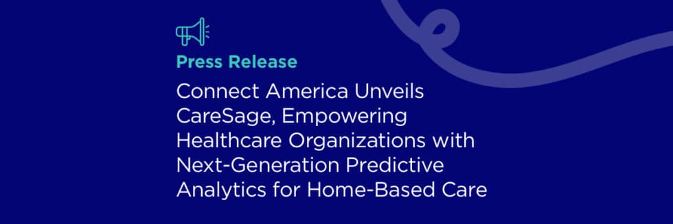 Connect America Unveils CareSage, Empowering Healthcare Organizations ...